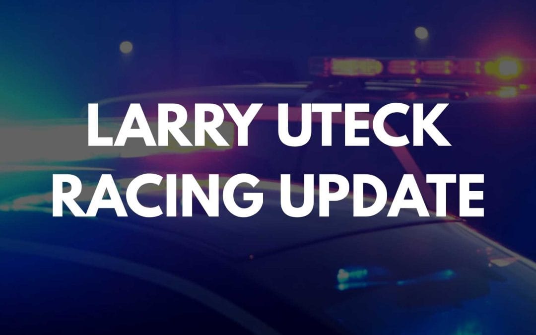 Larry Uteck Racing Update